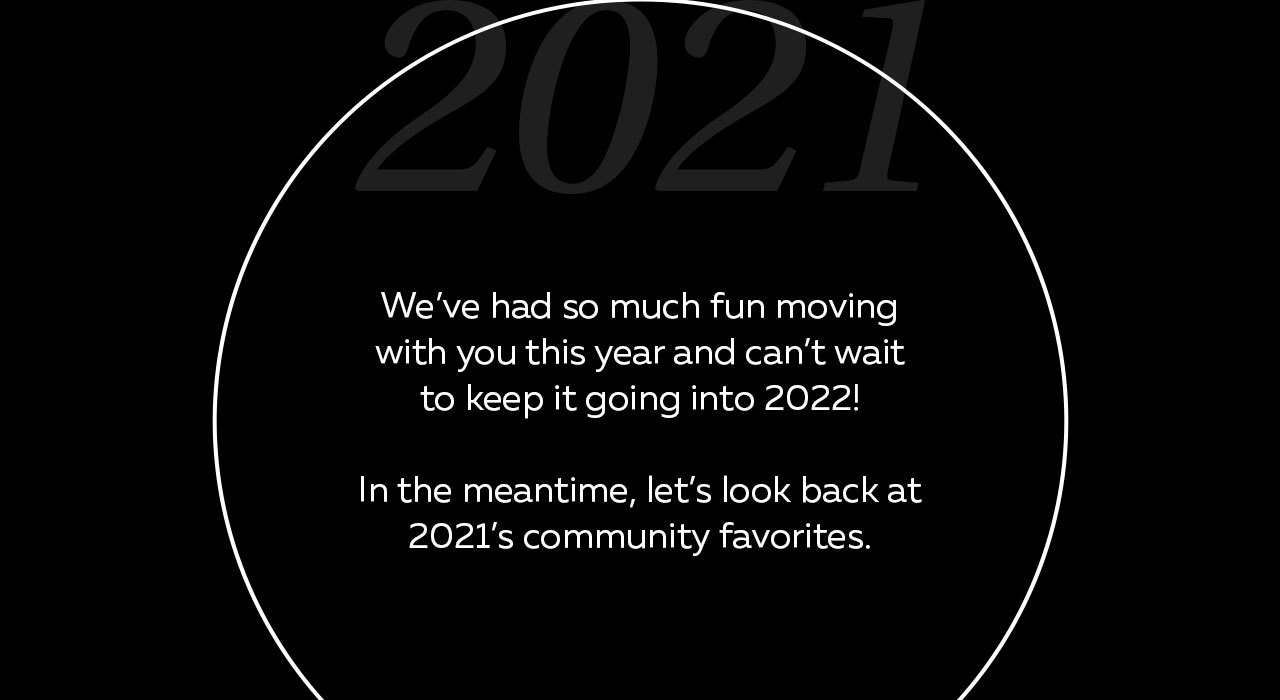We've had so much fun moving with you this year and cannot wait to keep it going in 2022!
