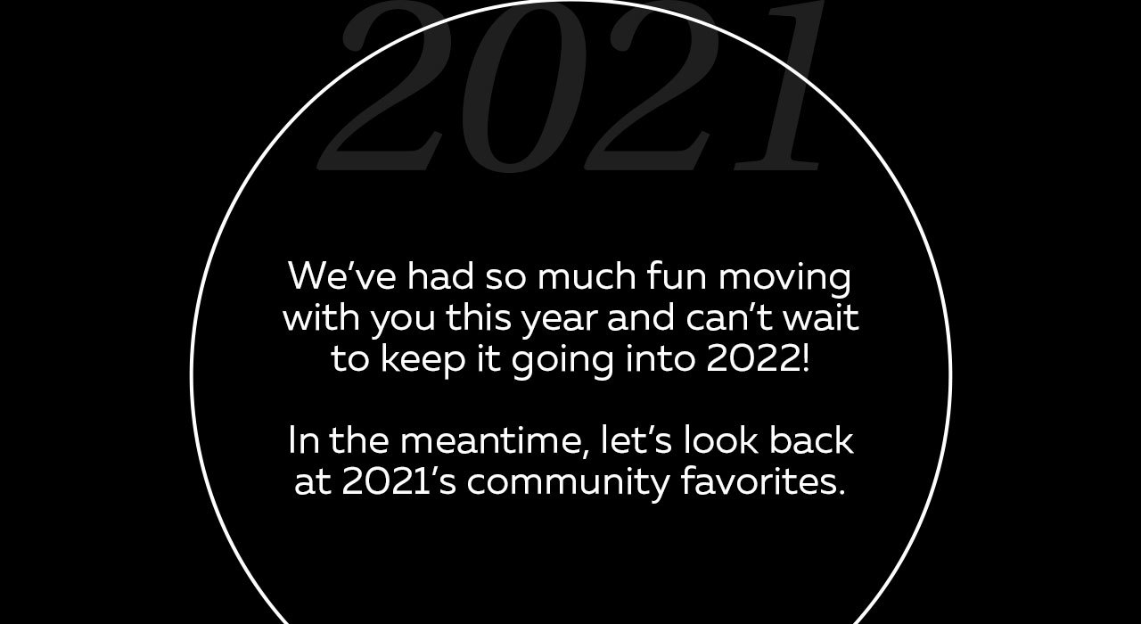 We've had so much fun moving with you this year and cannot wait to keep it going in 2022!