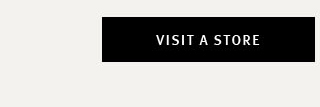 VISIT A STORE