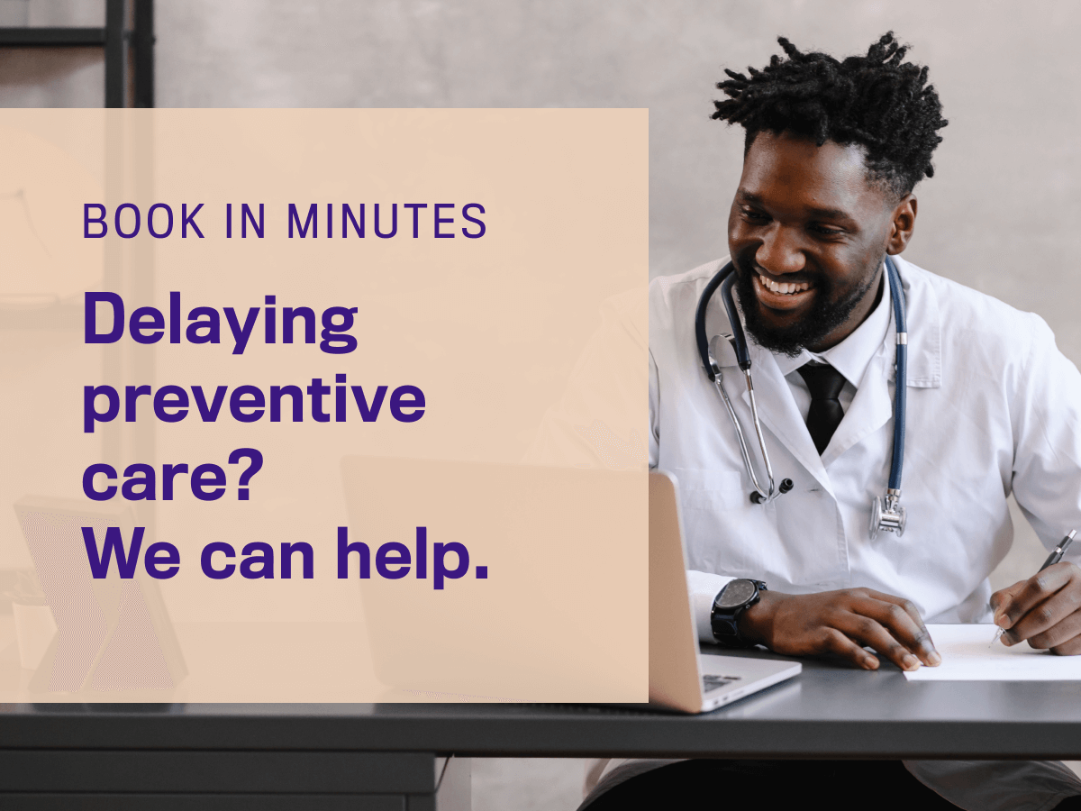 Delaying preventive care? We can help.
