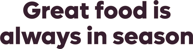 Great food is always in season