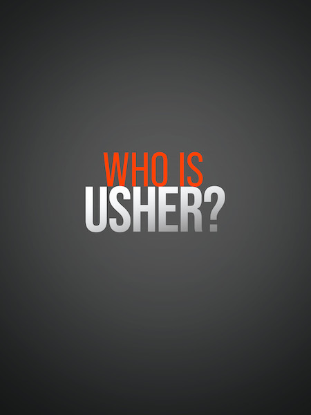 Coming Soon: Who Is Usher
