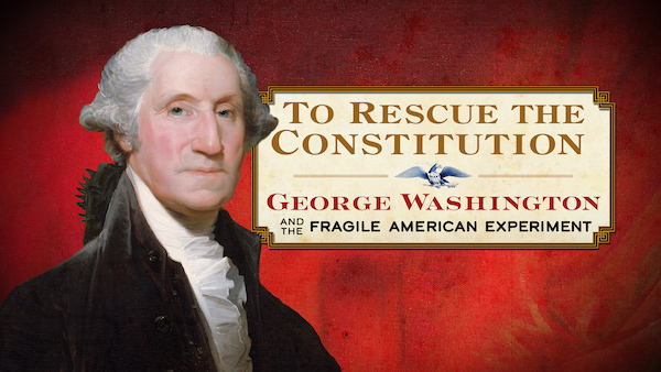 To Rescue The Constitution: George Washington