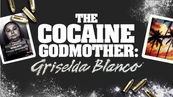 The Cocaine Godmother: Griselda Blanco