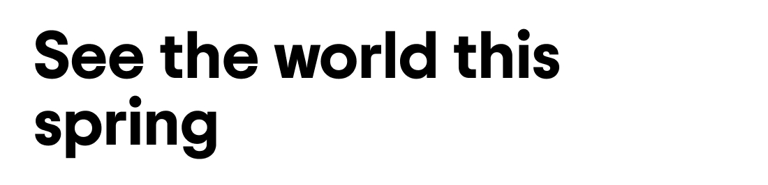 See the world this spring 