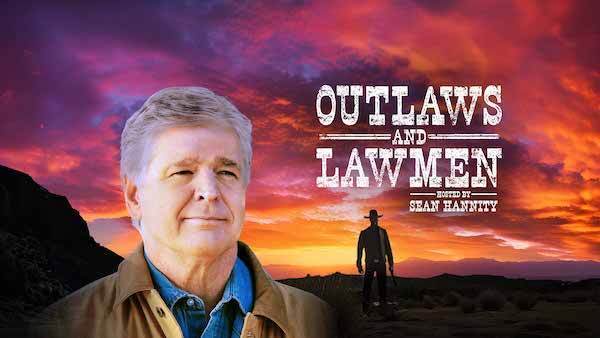 Outlaws and Lawmen Hosted By Sean Hannity 