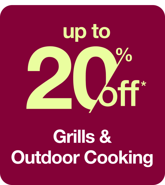 Up to 20% Grills & Outdoor Cooking