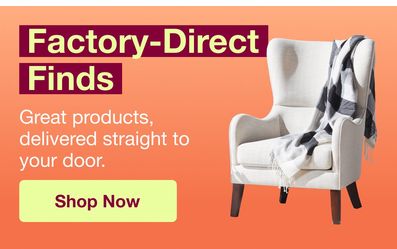 Factory Direct Deals Starting at $24