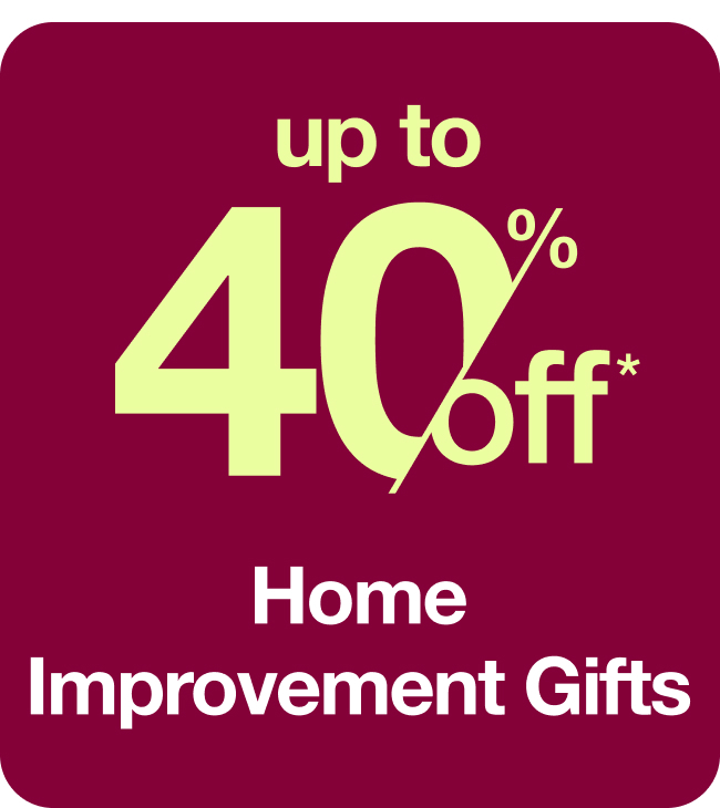 Home Improvement Gifts for Him	Up to 40%
