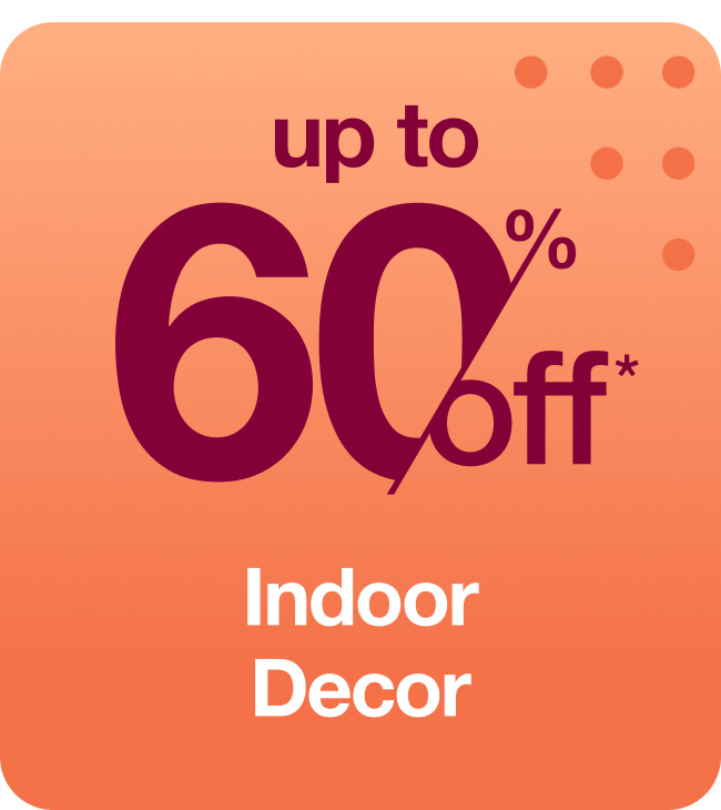 Up to 60% off Indoor Decor
