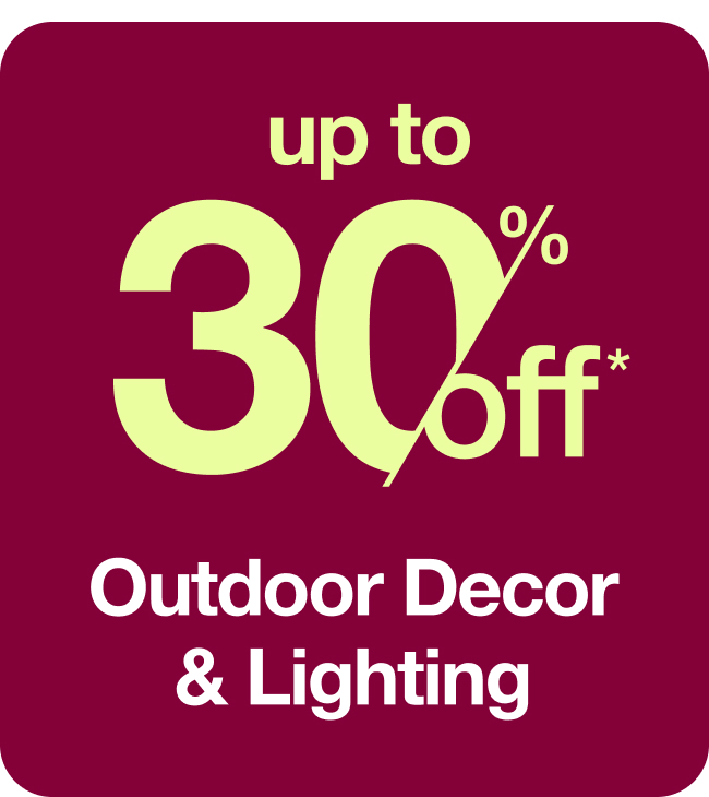 Save Up To 30% off Outdoor Decor and Lighting