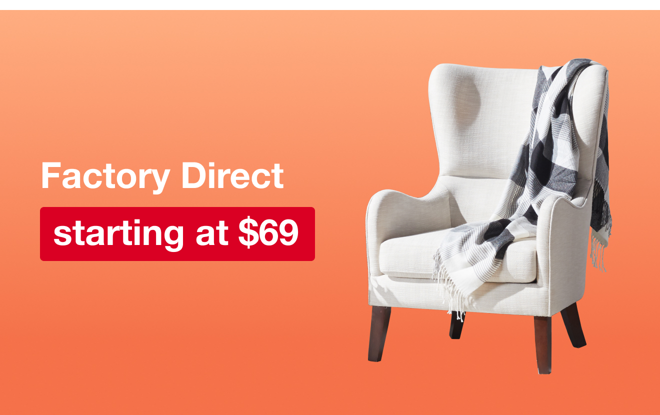 Factory Direct Deals Starting at $69