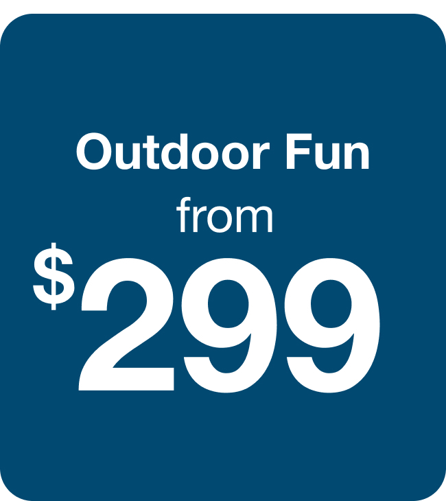 Outdoor Fun from $299