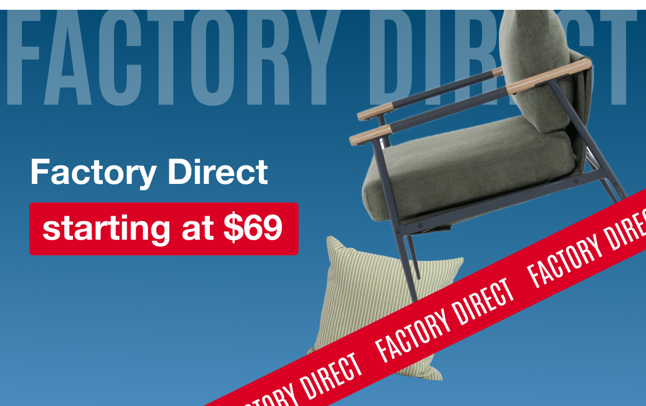 Factory Direct Deals Starting at $69