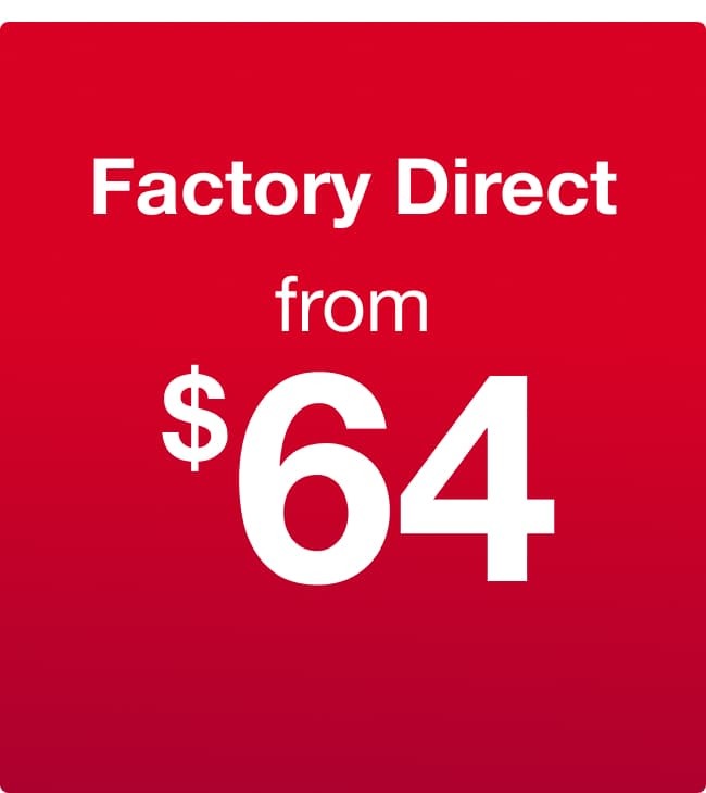 Factory Direct from $64