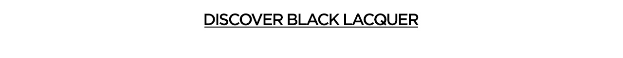 Discover Black Lacquer