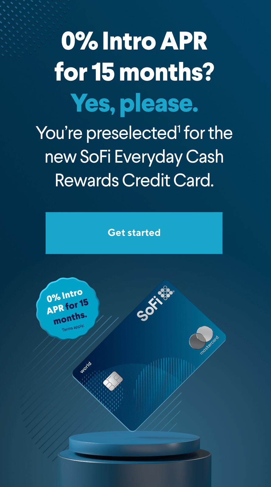 0% Intro APR for 15 months? Yes, please. You're preselected1 for the new SoFi Everyday Cash Rewards Credit Card! Get started