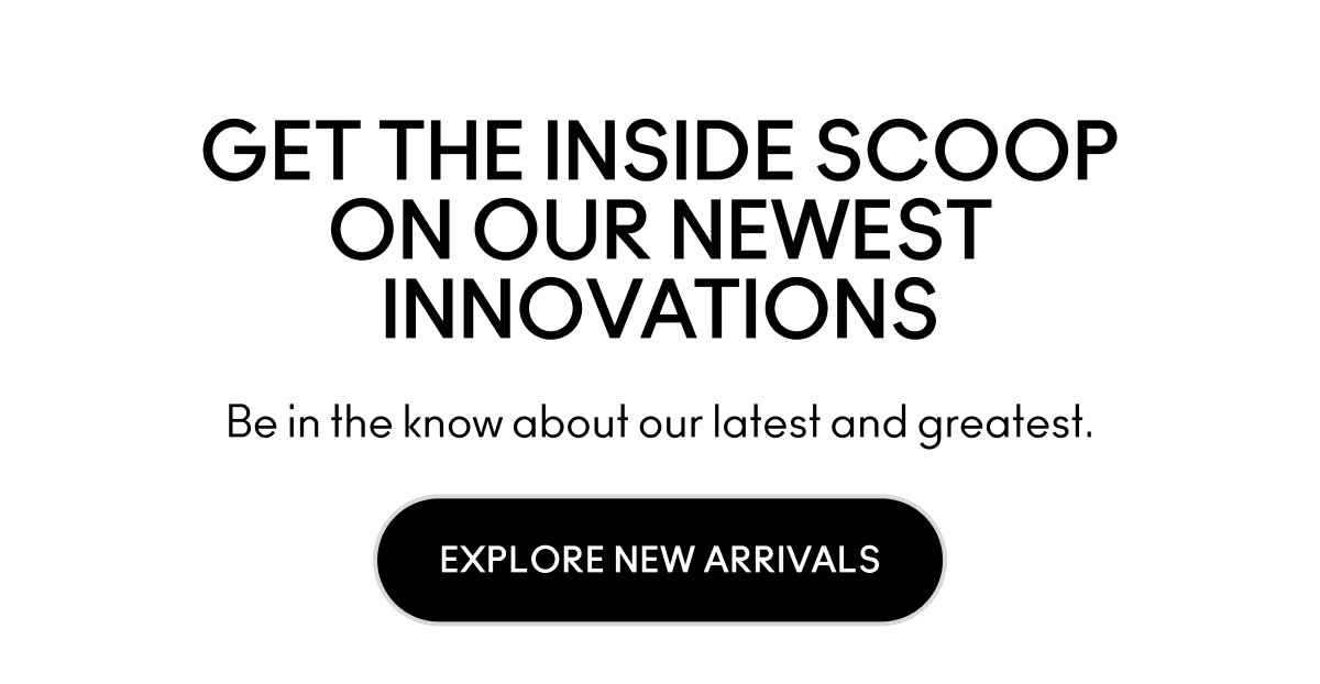EXPLORE NEW ARRIVALS