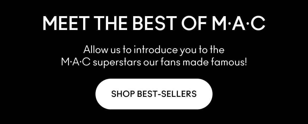 Meet The Best Of Mac | SHOP BEST-SELLERS | Allow us to intoroduce you to the MAC superstars our fans made famous!