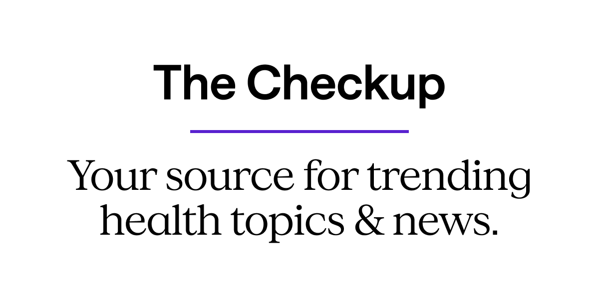 The Checkup: Your source for trending health topics & news.
