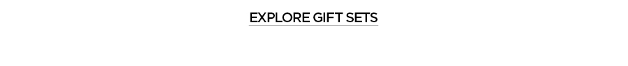 EXPLORE GIFT SETS