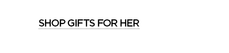 SHOP GIFTS FOR HER