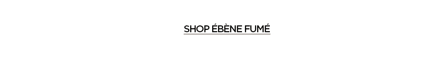 SHOP EBENE FUME