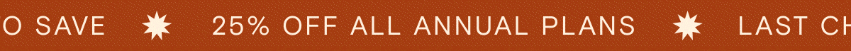 25% off annual plans - last chance to save
