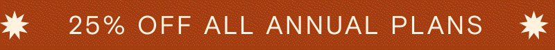 25% off annual plans - last chance to save