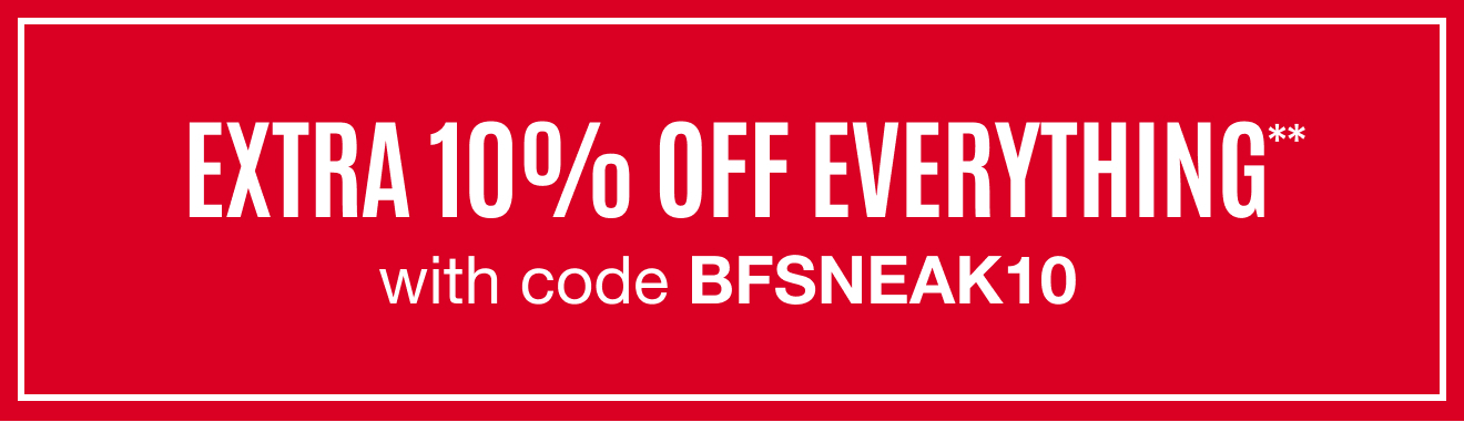 Extra 10% off Everything with code BFSNEAK10