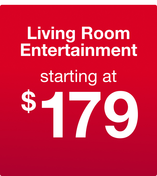 Living Room Entertainment Starting at $179