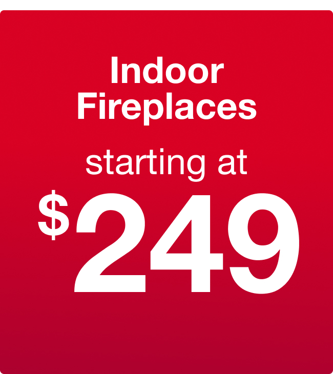 Indoor Fireplaces Starting at $249