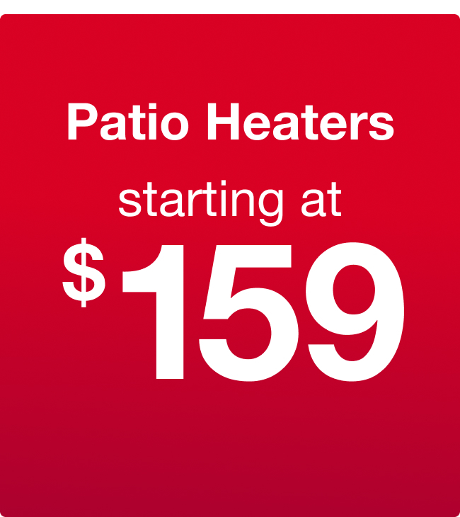 Patio Heaters starting at $159
