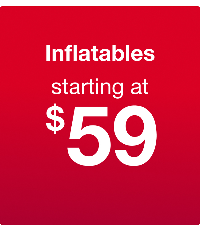 Inflatables starting at $59