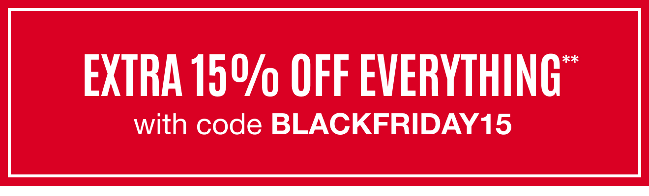 EXTRA 15% OFF everything with Code BLACKFRIDAY15