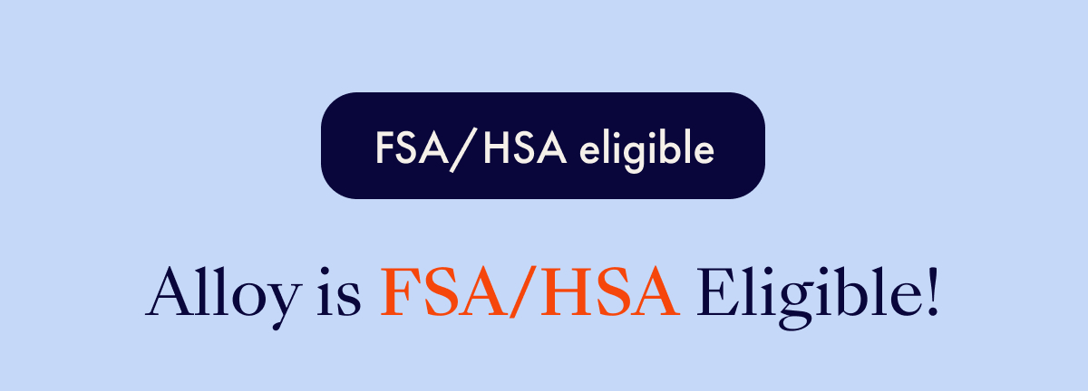 Alloy is FSA/HSA Eligible!