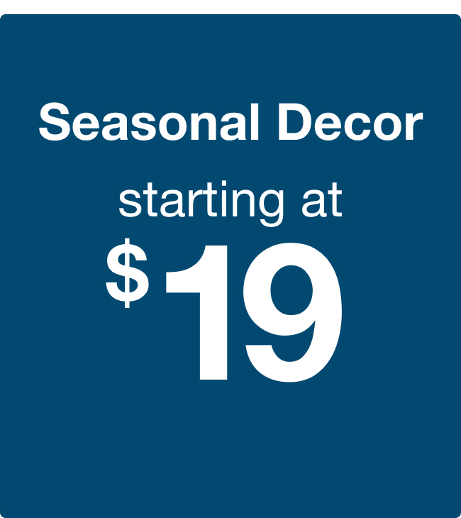 Seasonal Decor starting at $19