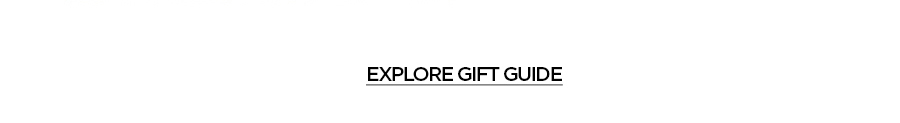 EXPLORE GIFT GUIDE