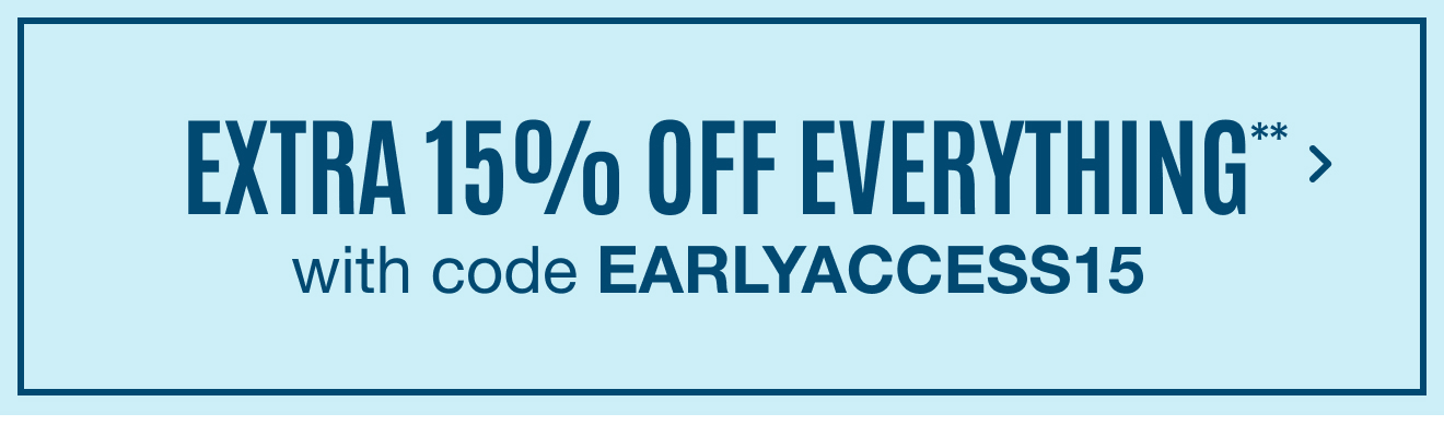 Extra 10% off with code EARLYACCESS15