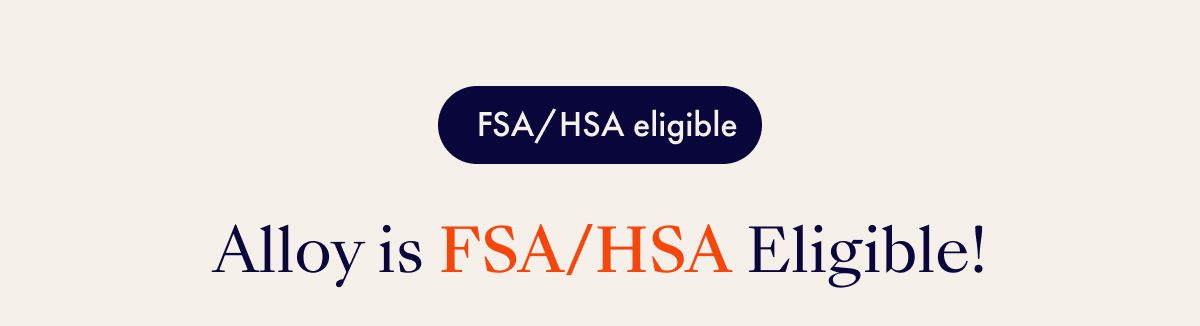 Alloy is FSA/HSA Eligible!