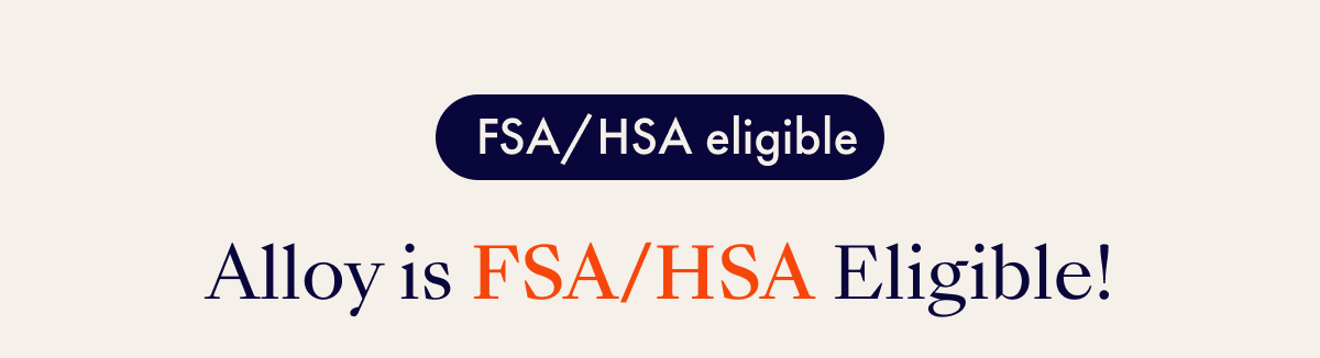 Alloy is FSA/HSA Eligible!