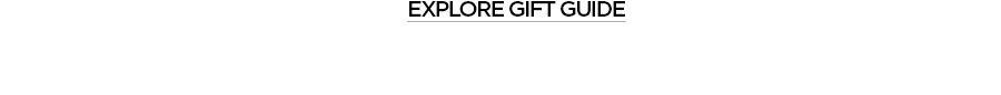 EXPLORE GIFT GUIDE