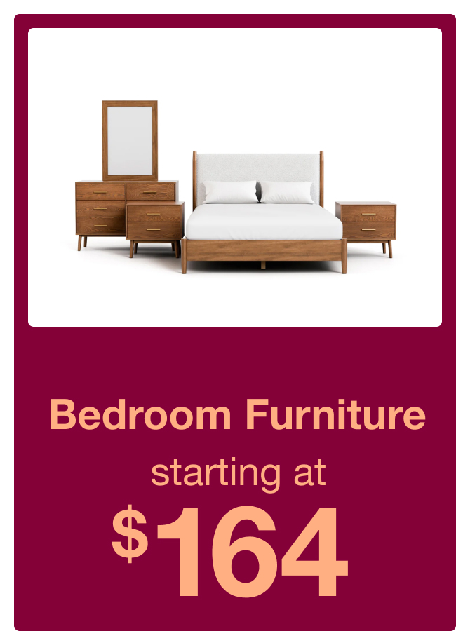 Bedroom Furniture starting at $164