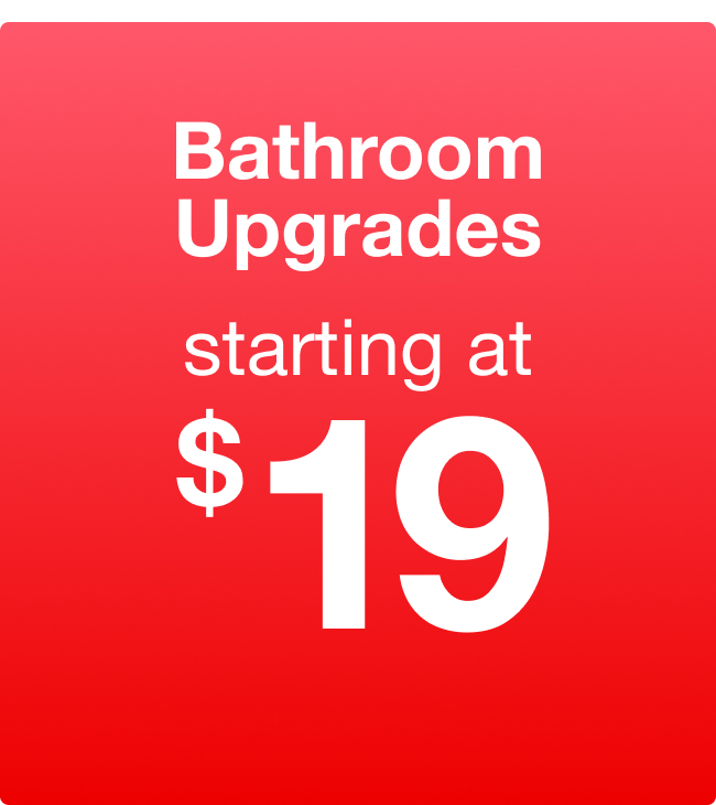 Bathroom Upgrades starting at $19