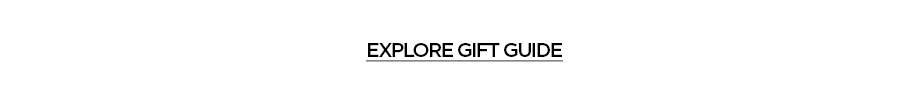 EXPLORE GIFT GUIDE