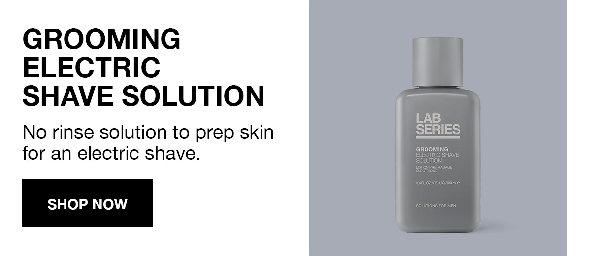 GROOMING ELECTRIC SHAVE SOLUTION | No rinse solution to prep skin for an electric shave. | SHOP NOW