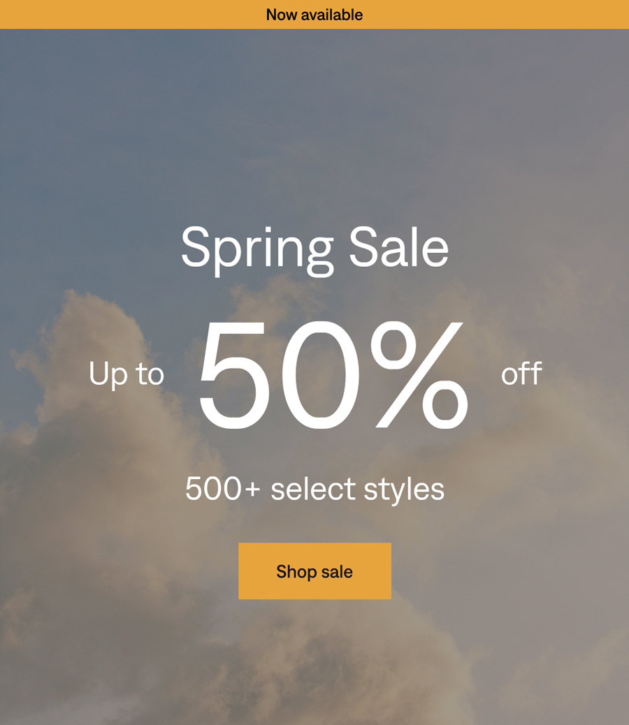 Now available: Spring Sale. Up to 50% off 500+ select styles. Shop sale