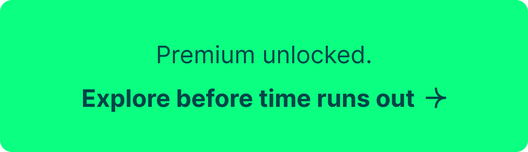 Premium unlocked. Explore before time runs out