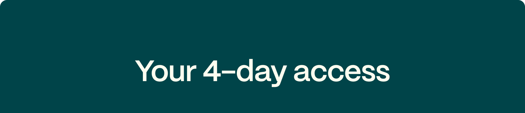 Your 4-day access