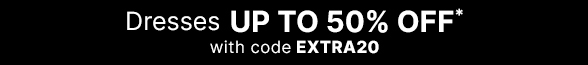 Up to 50% off Dresses with code EXTRA20